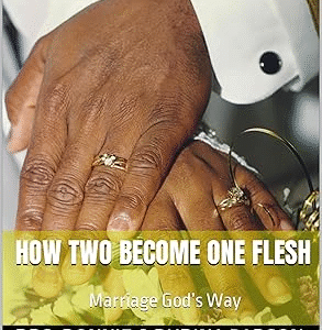 How Two Become One Flesh : Marriage God’s Way (Marriage God's Way Book 1)